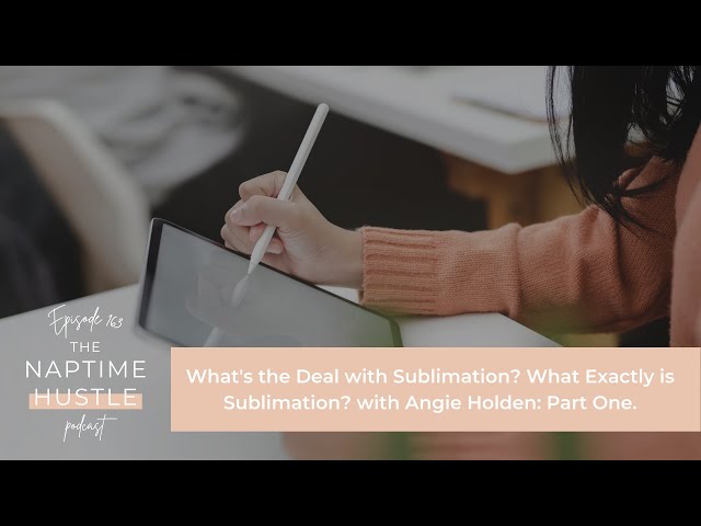 What's the Deal with Sublimation? What Exactly is Sublimation? - with Angie Holden: Part One.