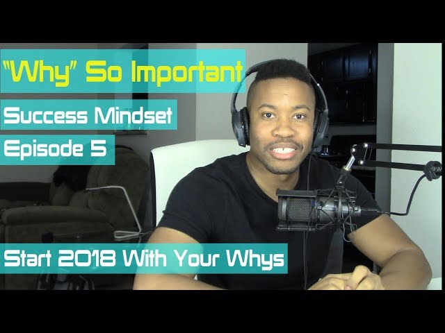 Success Mindset Ep.5:  Know Your "Whys"