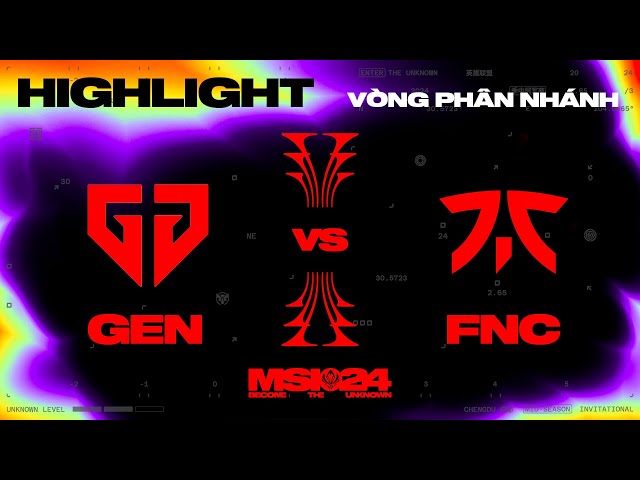 HIGHLIGHT | GEN vs FNC | MSI 2024 - Vòng Phân Nhánh | 08.05.2024