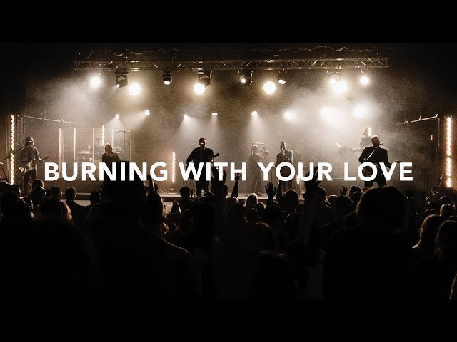 Leeland - Burning With Your Love (Official Live Video)