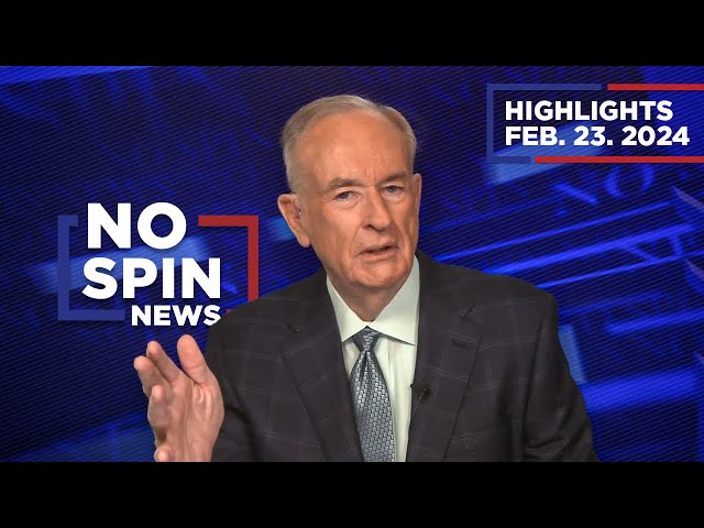 Highlights from BillOReilly com’s No Spin News | February 23, 2024