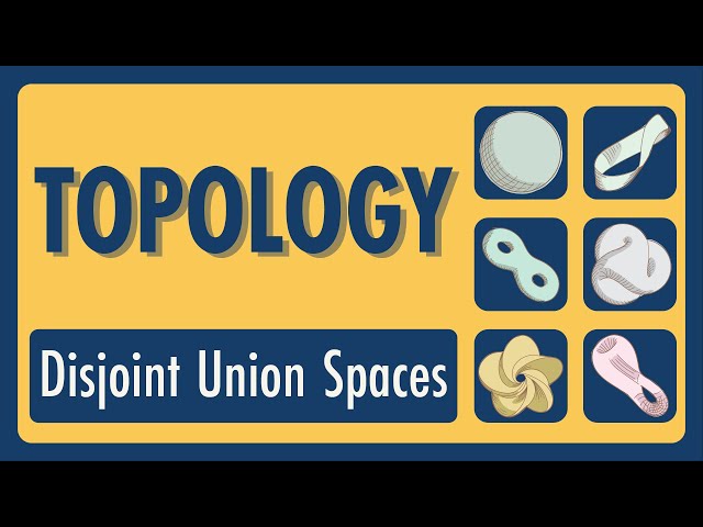 Topology Lecture 13: Disjoint Union Spaces