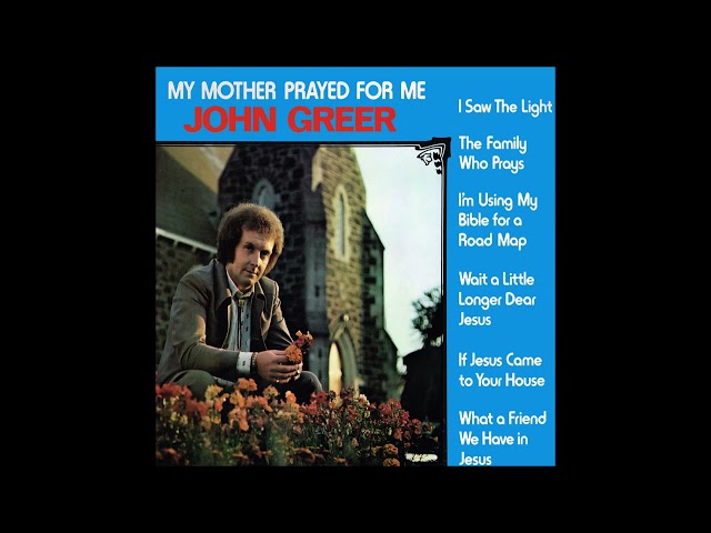 John Greer - My Mother Prayed For Me