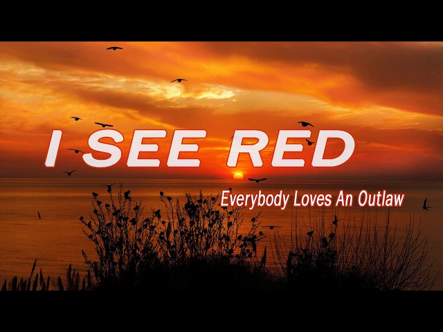 Everybody Loves An Outlaw - I SEE RED - ( 1 HOUR )