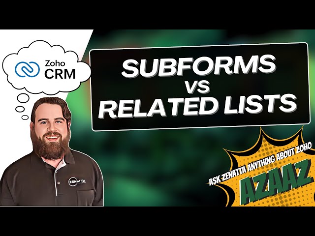 Zoho CRM Subforms Vs Related Lists - Which to choose?