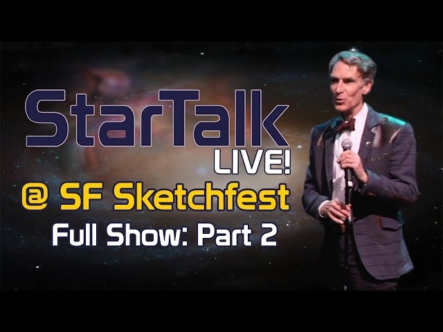 StarTalk Live! at SF Sketchfest (Full Show Part 2)