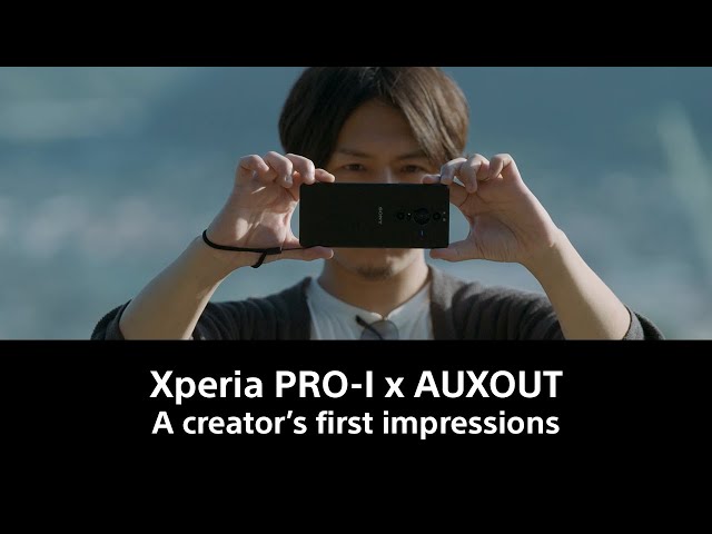 Xperia PRO-I x AUXOUT– A creator’s first impressions