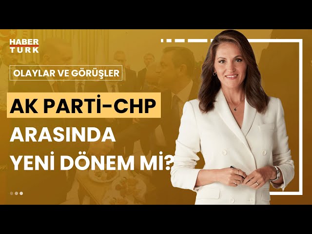 AK Parti-CHP anayasada uzlaşır mı? | Olaylar ve Görüşler - 26 Nisan 2024