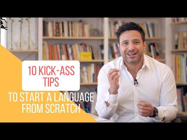 10 Kick-Ass Tips to Learn Any Language From Scratch