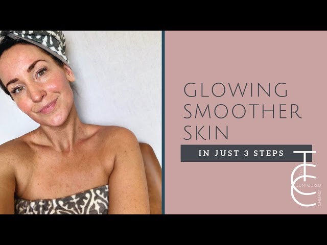 3 Easy Steps to Glowing, Smoother Skin at Home | The Contoured Chemist