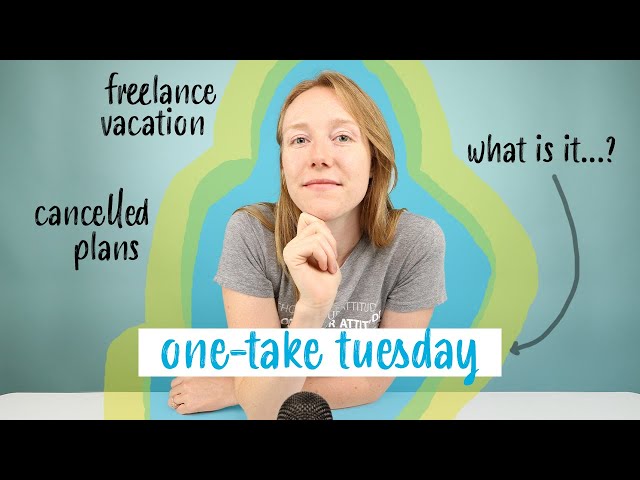 Freelance Vacation, Pandemic Cancellations, and My First One-Take Tuesday