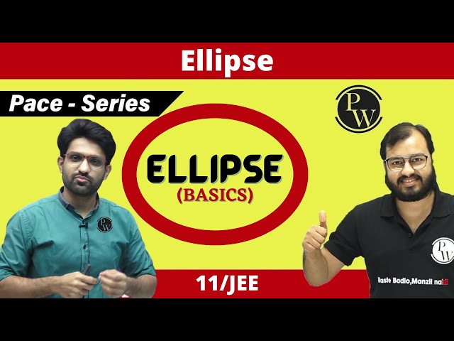 Ellipse | ALL BASICS COVERED | CLASS 11 | JEE | PACE SERIES