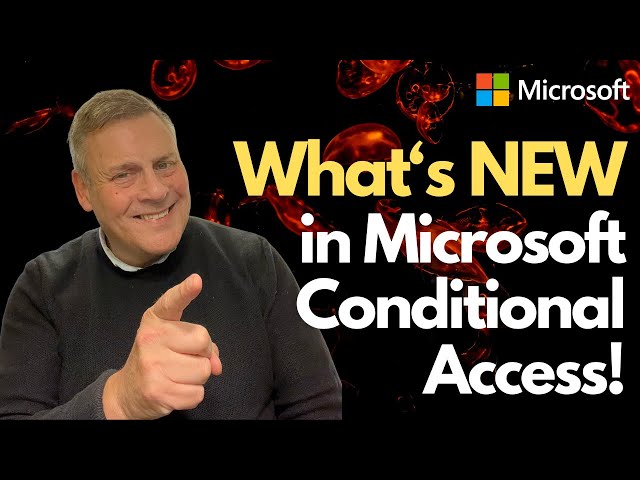 What's NEW in Microsoft Conditional Access