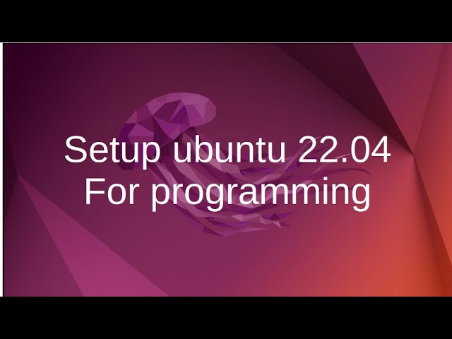 How to setup ubuntu 22.04 for programming