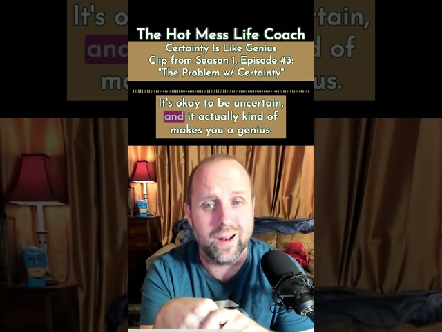 Certainty Is Like Genius (Clip from Hot Mess Life Coach)
