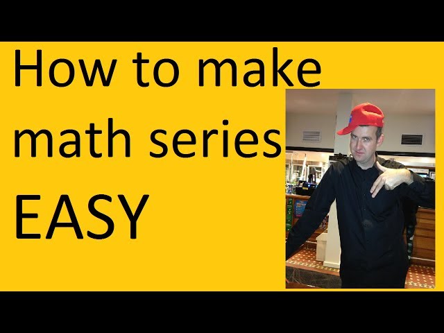 How to make math series EASY!