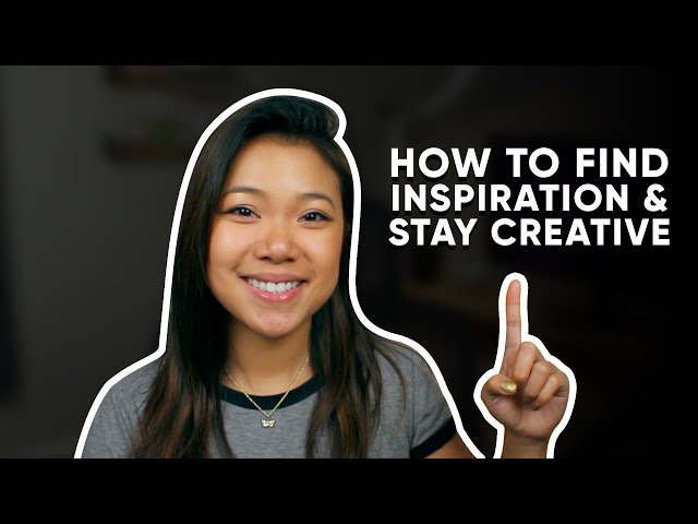 How To Find Inspiration And Stay Creative