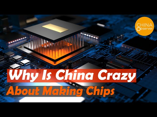 Shocked! Why is China Crazy about Making Chips?