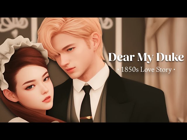 Dear My Duke 💌 1850s | Sims 4 Love Story