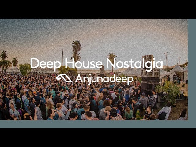 'Deep House Nostalgia' presented by Anjunadeep