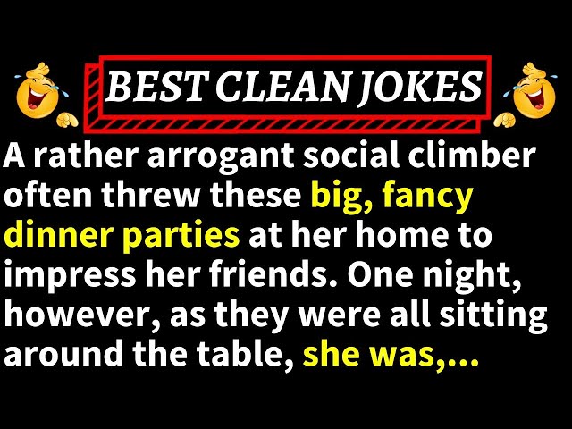🤣BEST CLEAN JOKES! - A Rather Arrogant Social Climber Often Threw These Big, Fancy Dinner Parties...