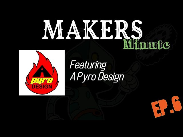 Makers Minute Podcast Ep.6 w/ A Pyro Design (Lasers, 3d Printing, Design)