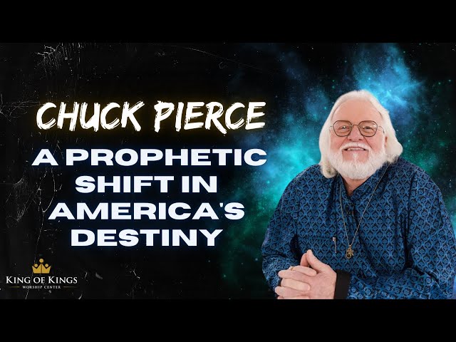 Chuck Pierce: A Prophetic Shift in America's Destiny