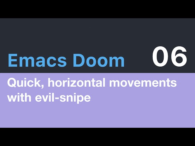 Emacs Doom E06: Quick, horizontal movements with evil-snipe
