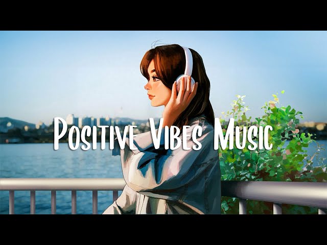 Morning music for positive energy 🍂 morning songs ~ Chill Vibes