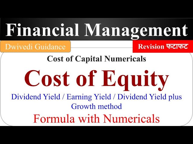 Cost of Equity, Cost of capital fm revision, Dividend Yield, Earning Yield, Dividend plus growth