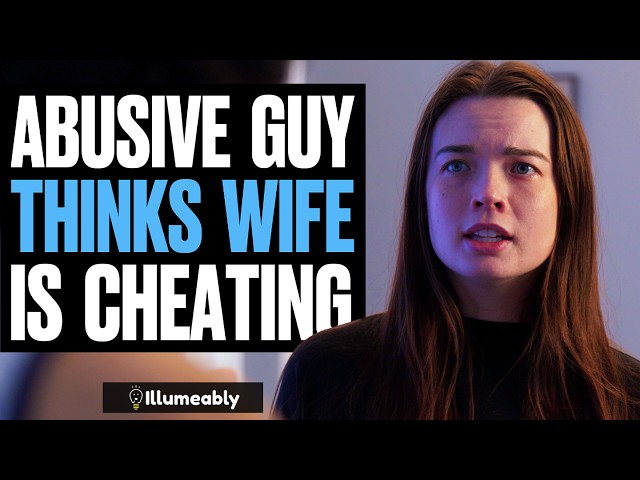 ABUSIVE Guy Thinks Wife Is CHEATING, What Happens Is Shocking | Illumeably