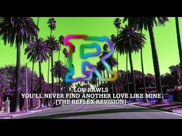 Lou Rawls - You'll Never Find Another Love Like Mine [The Reflex Revision]