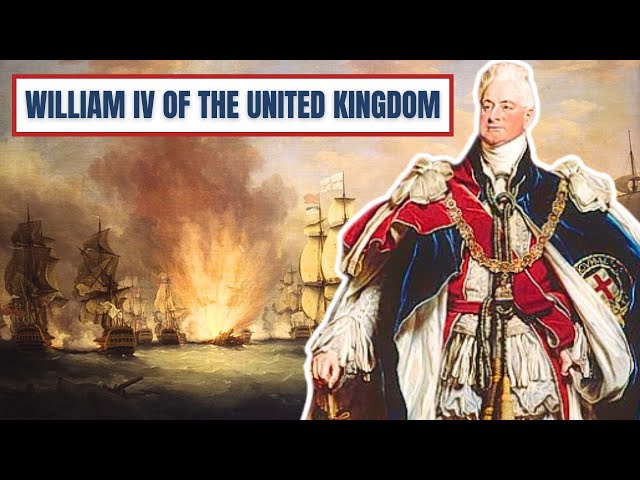 A Brief History Of William IV - King William IV Of The United Kingdom