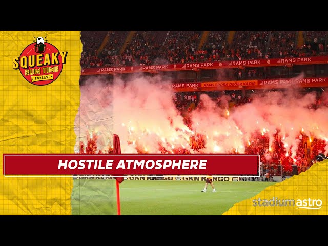 Is Galatasaray the MOST hostile atmosphere in world football? | Squeaky Bum Time | Astro SuperSport