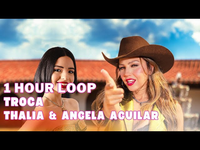 Thalia & Angela Aguilar - Troca 1 Hour Loop