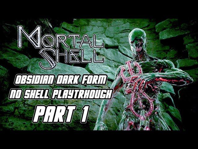 Mortal Shell - Gameplay Playthrough Part 1 - No Shell, Obsidian Dark Form (PS4 PRO)