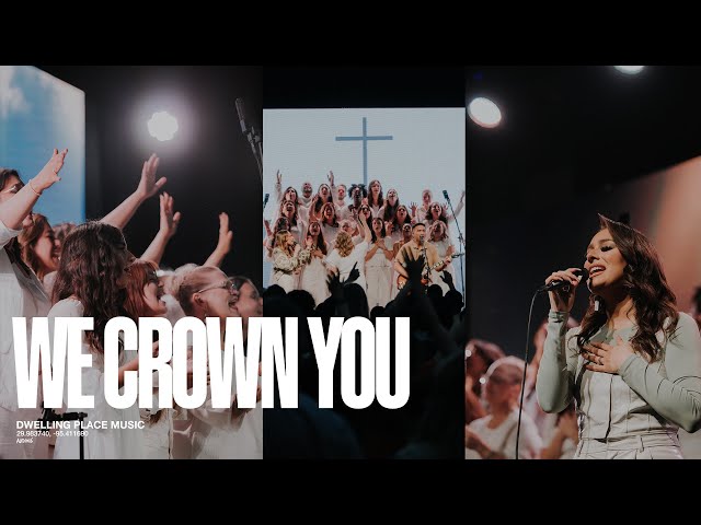 WE CROWN YOU - New Worship Moment - Dwelling Place Church