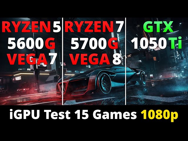 Ryzen 5 5600G (VEGA 7) vs Ryzen 7 5700G (VEGA 8) vs GTX 1050 Ti - iGPU Test 1080p 15 Games