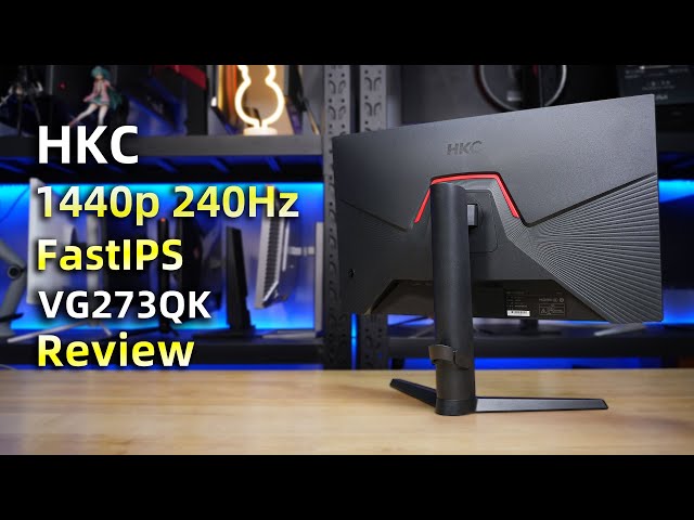 HKC 27'' 1440P 240Hz Review丨VG273QK FastIPS Gaming Display Comprehensive Evaluation Review