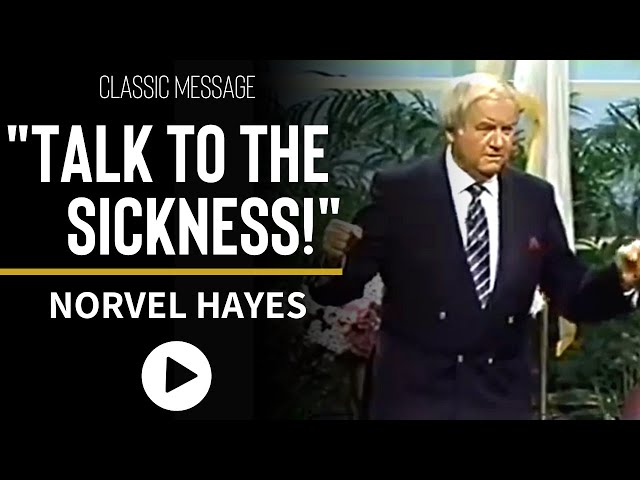 You've Got to Talk to Sickness! - Norvel Hayes
