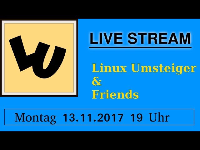 💻 Live Stream | Linux Umsteiger & Friends 13.11.2017 - 19 Uhr