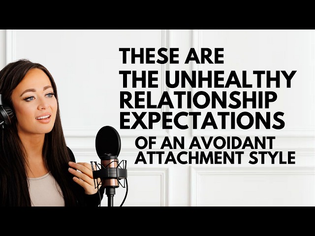 THESE Are The Unhealthy Relationship Expectations of An Avoidant Attachment Style & What to Do