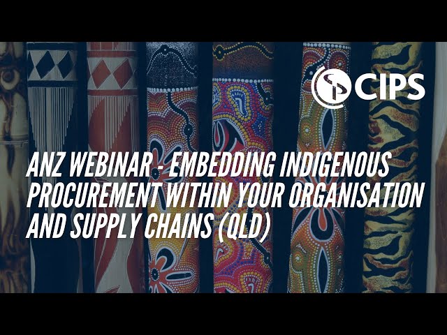 CIPS ANZ Webinar - Embedding Indigenous Procurement within your organisation and supply chains (QLD)