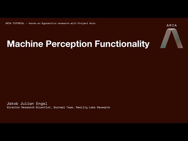 Project Aria CVPR 2023 Tutorial: Machine Perception Services (Section 4 of 10)