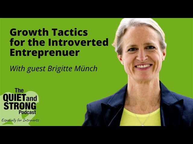 Ep 171 -  Growth Tactics for the Introverted Entreprenuer with Brigitte Münch