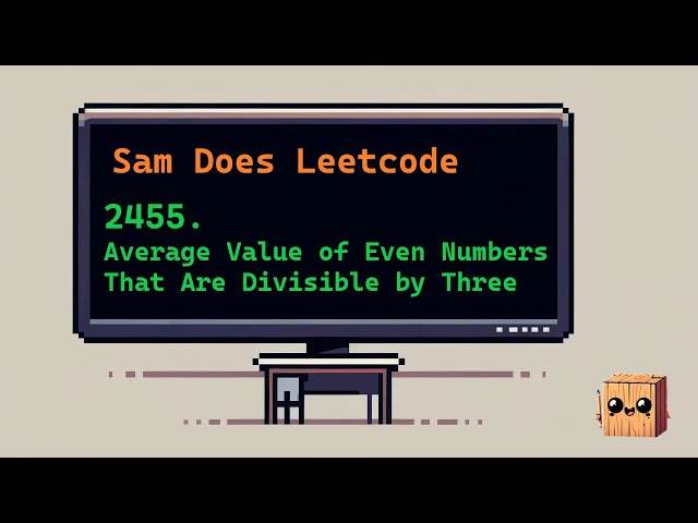 Average Value of Even Numbers That Are Divisible by Three - Leetcode 2455 - Solve with Sam in Python