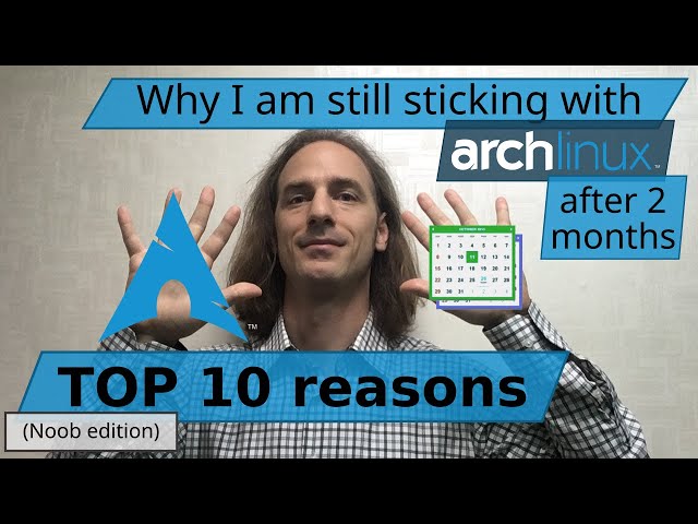 Top 10 reasons why I am still on Arch after 2 months