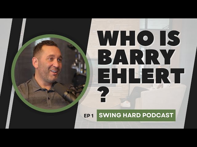 Who is Barry Ehlert? Entrepreneur. 5x Golf Course Owner | Swing Hard Podcast, EP 1