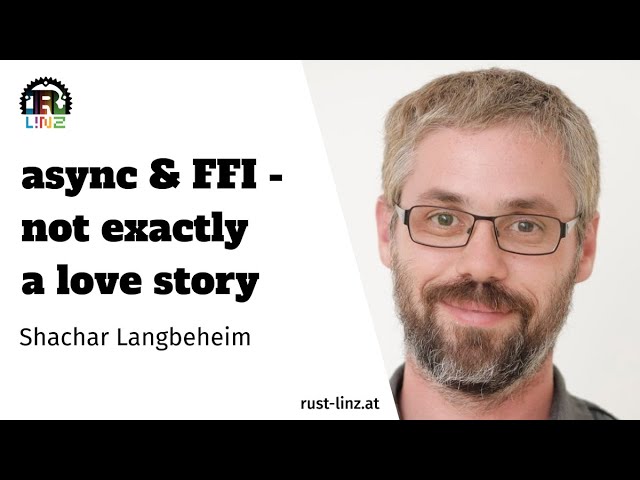 Shachar Langbeheim - async & FFI - not exactly a love story - Rust Linz