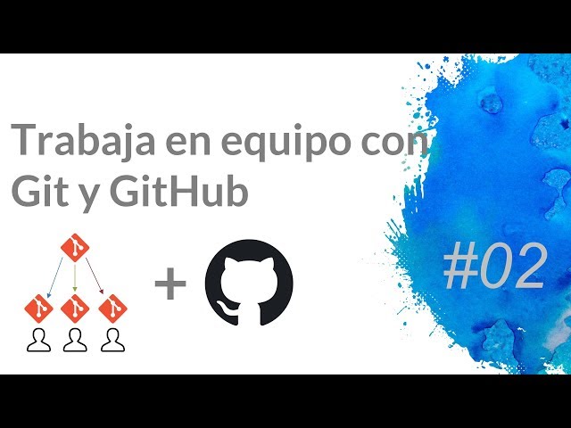 Trabaja en EQUIPO con GIT Y GITHUB - Curso Git #02